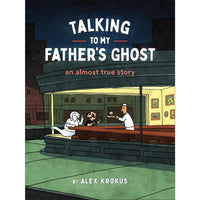 Talking to My Father's Ghost: An Almost True Story