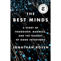 The Best Minds: A Story of Friendship, Madness, and the Tragedy of Good Intentions