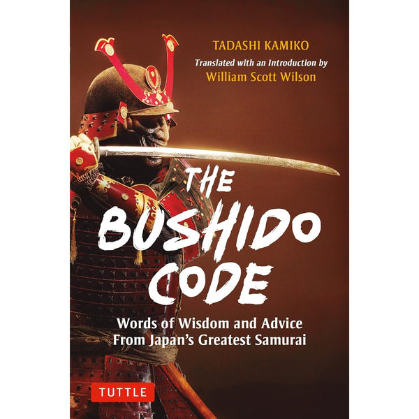 The Bushido Code: Words of Wisdom from Japan's Greatest Samurai