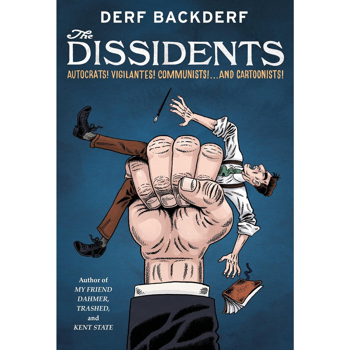 The Dissidents: Autocrats! Vigilantes! Communists! And Cartoonists!