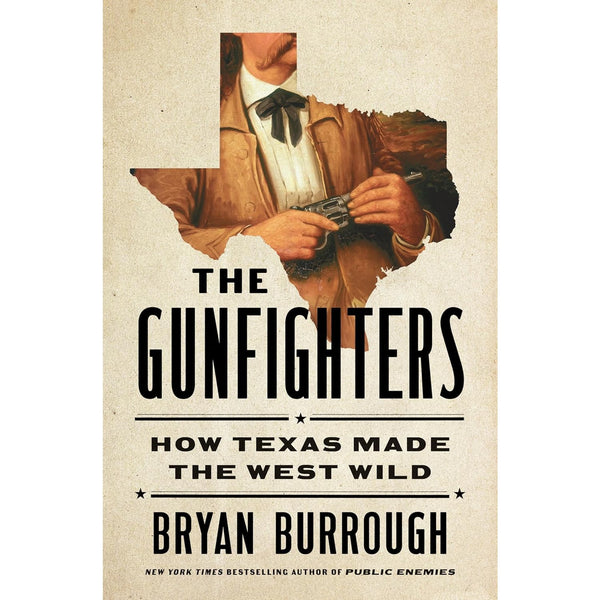 The Gunfighters: How Texas Made the West Wild