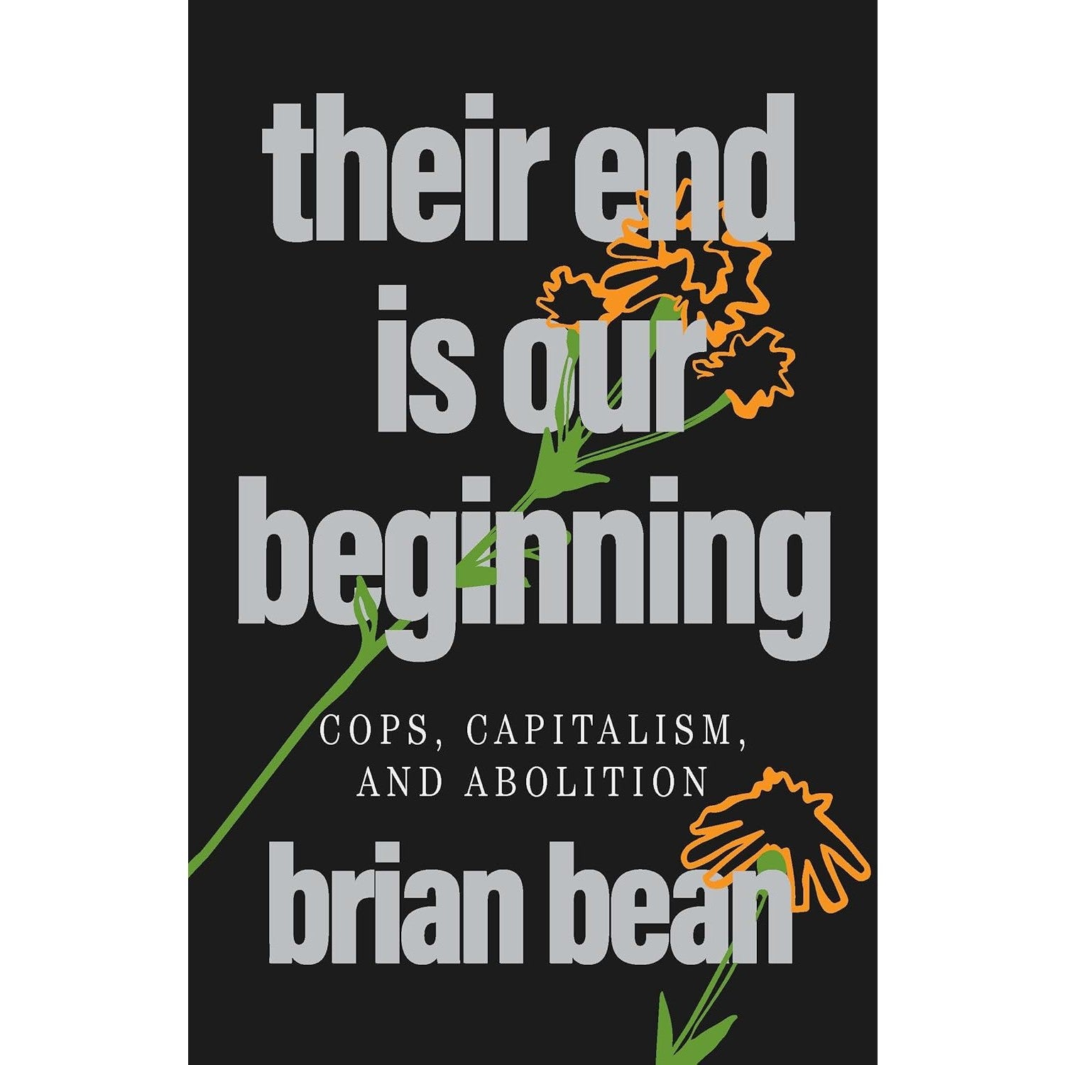 Their End Is Our Beginning: Cops, Capitalism, and Abolition