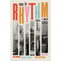 This Is Rhythm: Ella Jenkins, Children’s Music, and the Long Civil Rights Movement 