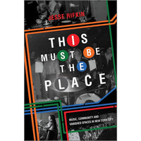 This Must Be the Place: Music, Community and Vanished Spaces in New York City 