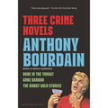Three Crime Novels by Anthony Bourdain: Bone in the Throat, Gone Bamboo, and The Bobby Gold Stories
