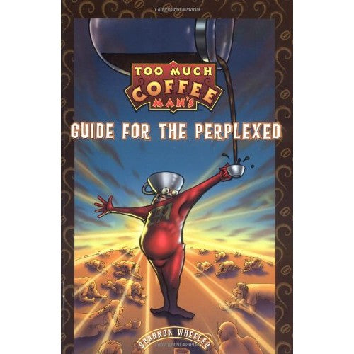 Too Much Coffee Man: Guide for the Perplexed