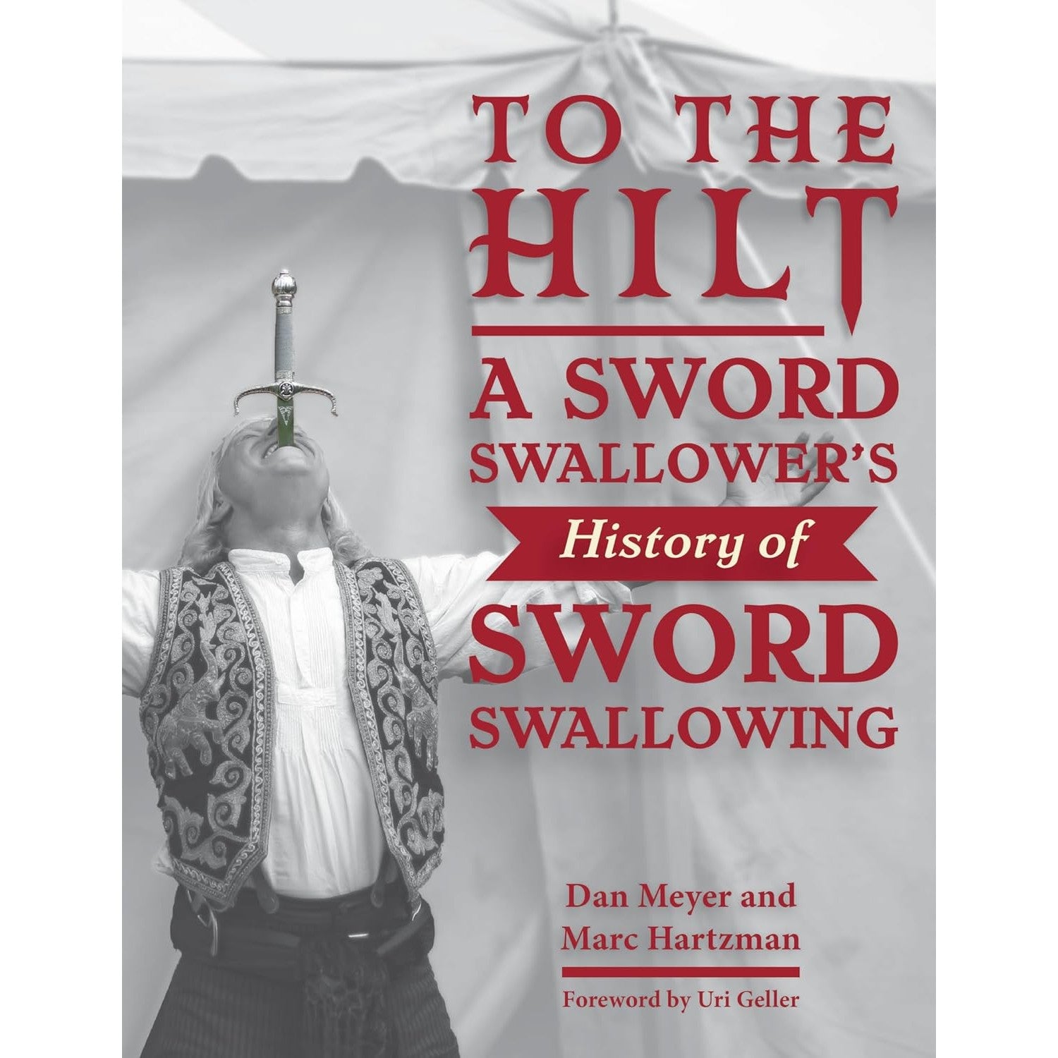 To the Hilt: A Sword Swallower's History of Sword Swallowing