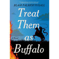 Treat Them as Buffalo: A Novel