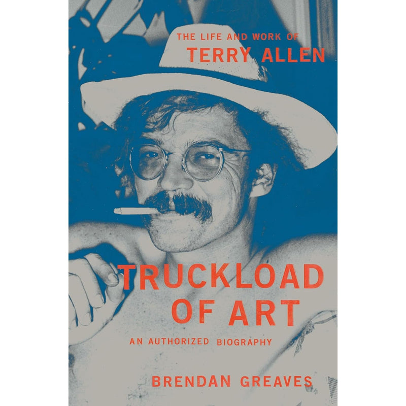 Truckload of Art: The Life and Work of Terry Allen