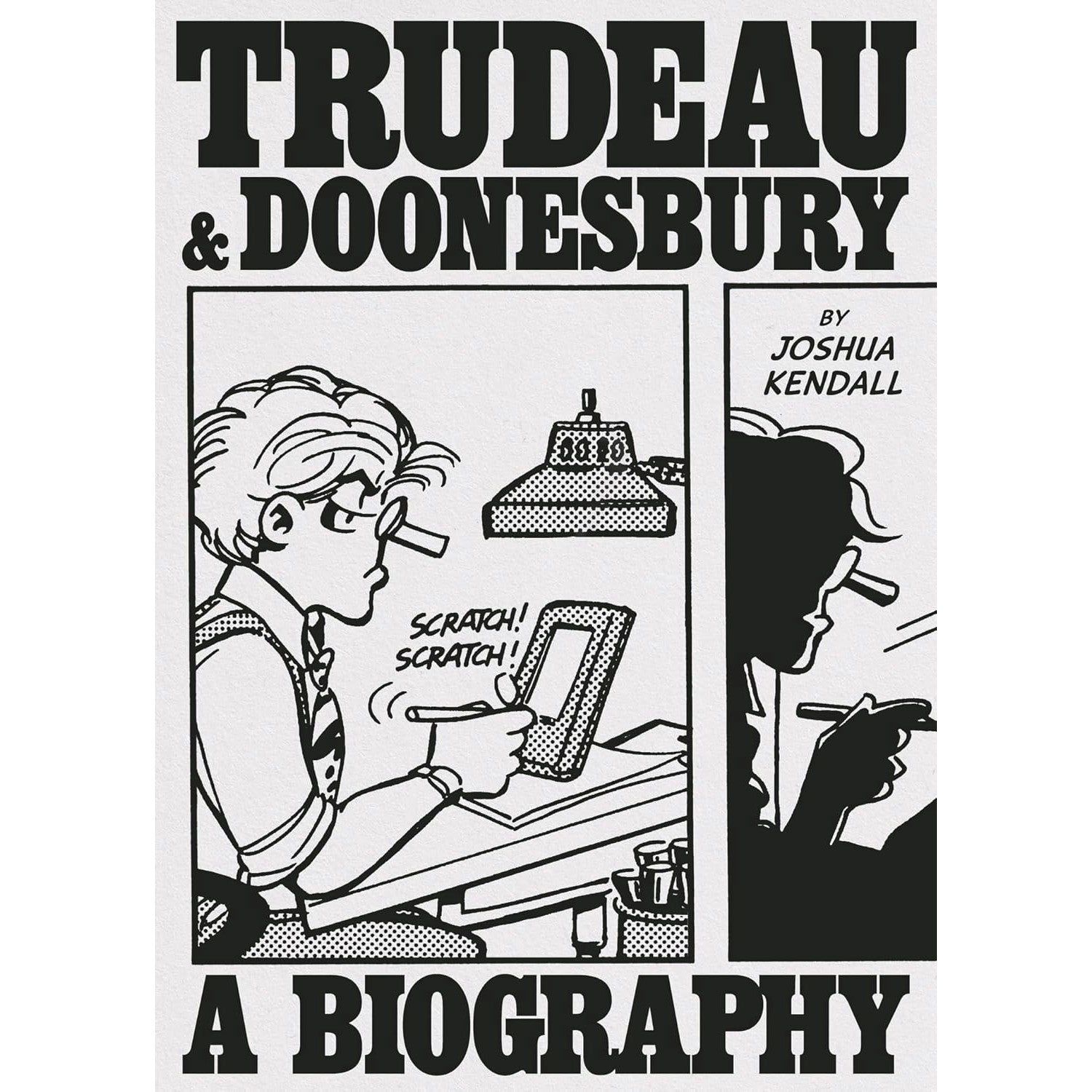Trudeau And Doonesbury: A Biography: The Cartoonist Who Turned the News into Art