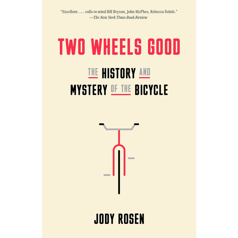 Two Wheels Good: The History and Mystery of the Bicycle