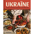 Ukraïne: Recipes and Stories from Kyiv to the Black Sea