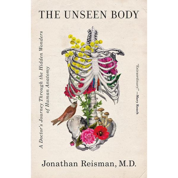 The Unseen Body: A Doctor's Journey Through the Hidden Wonders of Human Anatomy