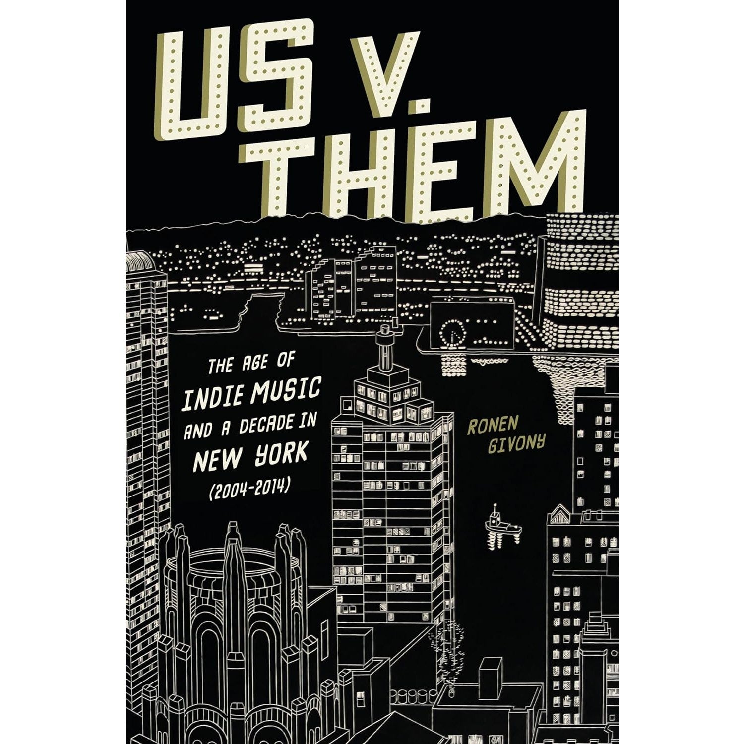 Us v. Them: The Age of Indie Music and a Decade in New York (2004-2014)