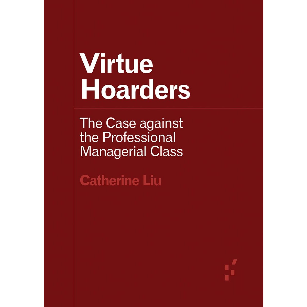 Virtue Hoarders: The Case Against the Professional Managerial Class 
