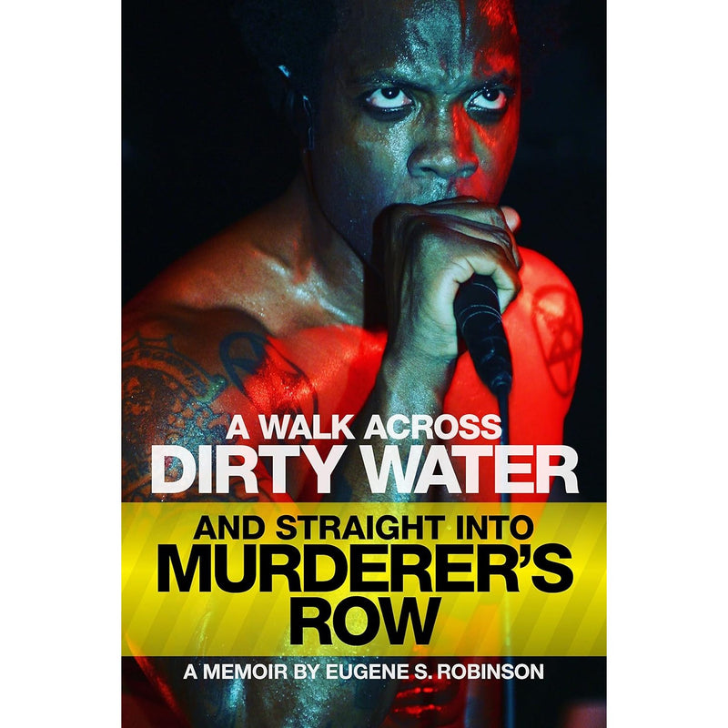A Walk Across Dirty Water And Straight Into Murder's Row: A Memoir