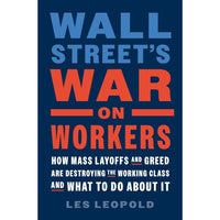 Wall Street's War on Workers: How Mass Layoffs and Greed Are Destroying the Working Class and What to Do About It