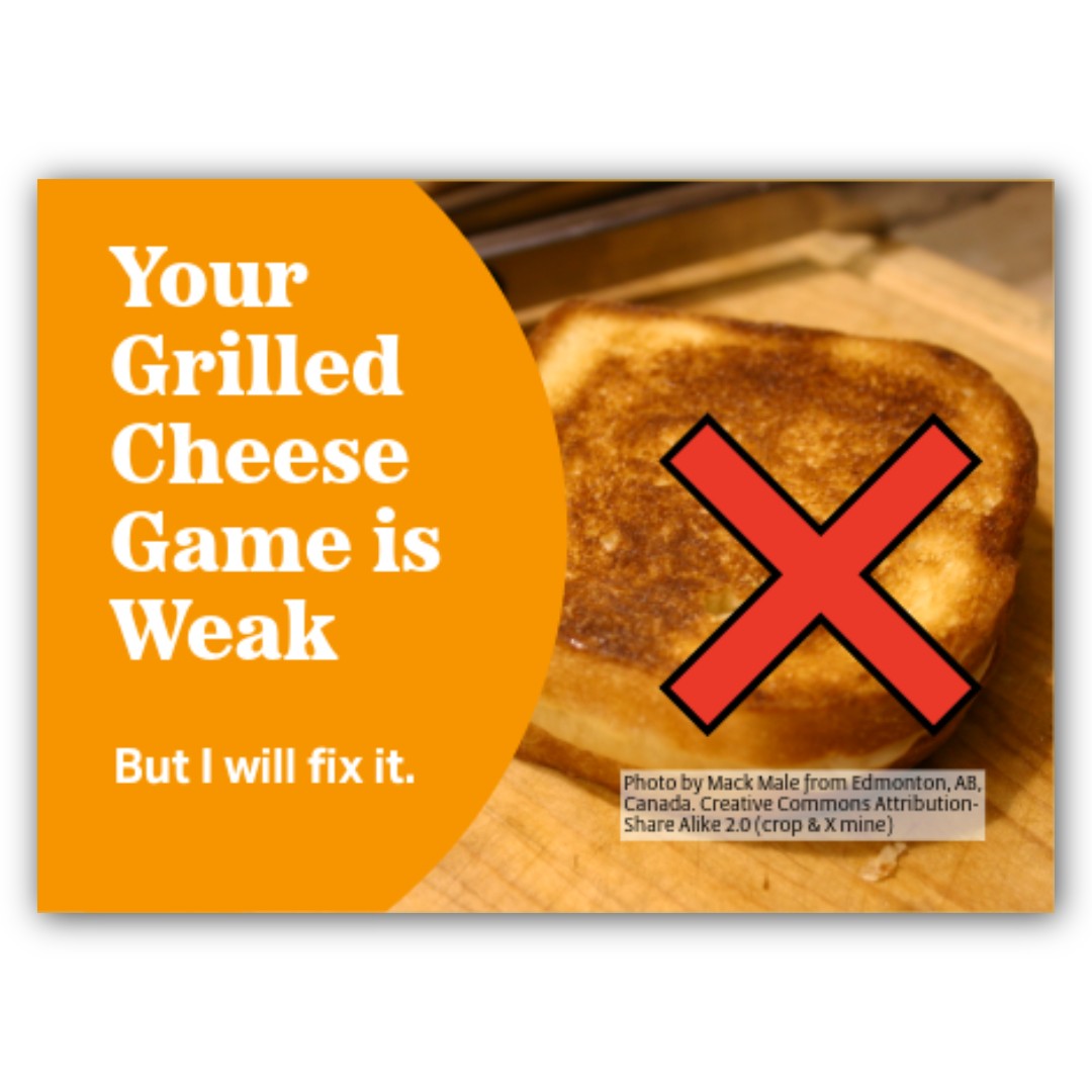 Your Grilled Cheese Game is Weak, But I Will Fix It