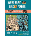 Weird Music That Goes on Forever: A Punk's Guide to Loving Jazz