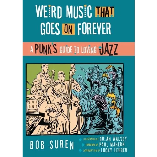Weird Music That Goes on Forever: A Punk's Guide to Loving Jazz