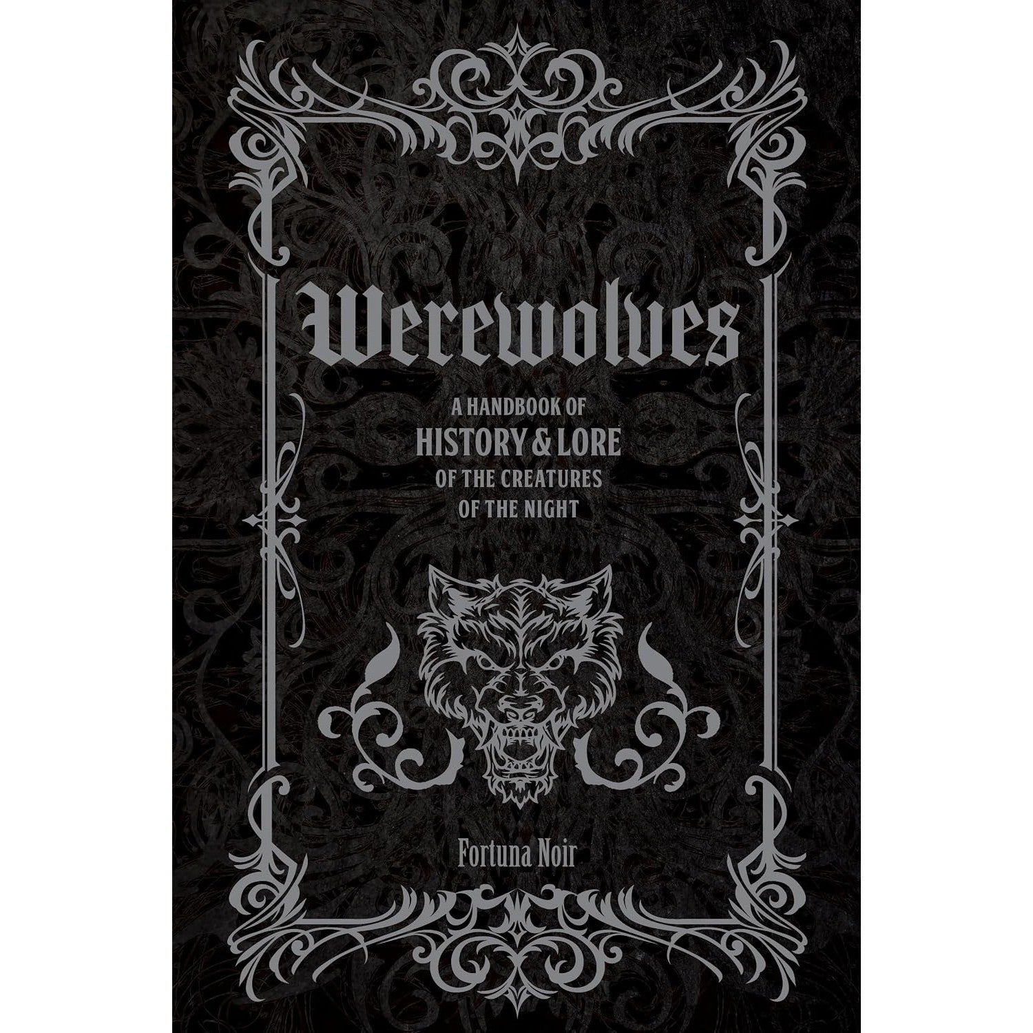 Werewolves: A Handbook of History And Lore of the Creatures of the Night 