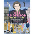 Wes Anderson All the Films: The Story Behind Every Movie, Episode, and Short
