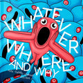 Whatever Where And Why