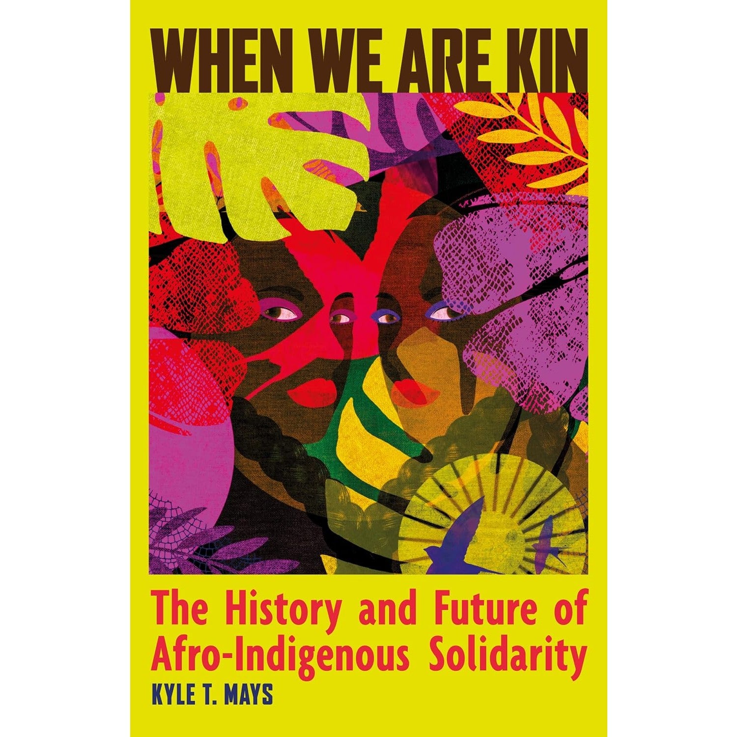 When We Are Kin: The History and Future of Afro-Indigenous Solidarity