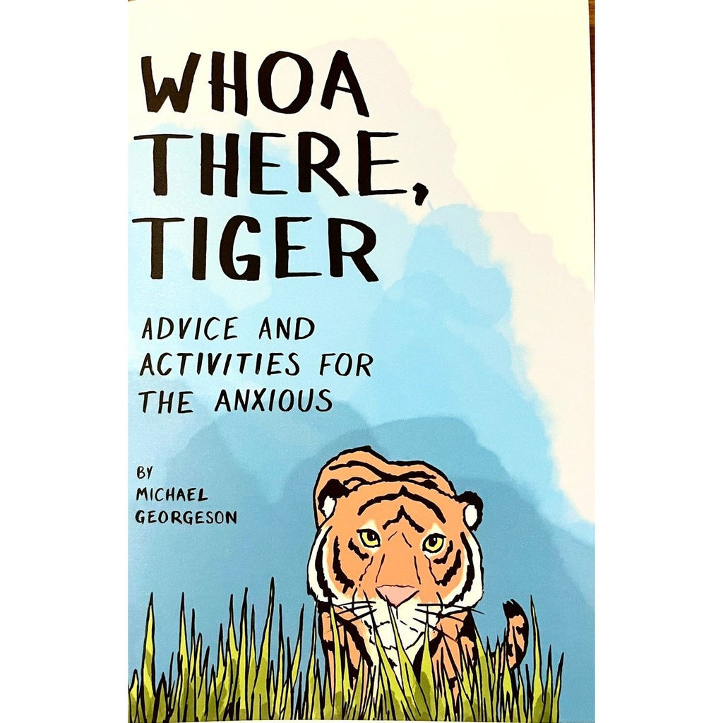 Whoa There, Tiger: Advice and Activities for the Anxious