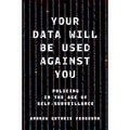 Your Data Will Be Used Against You: Policing in the Age of Self-Surveillance 