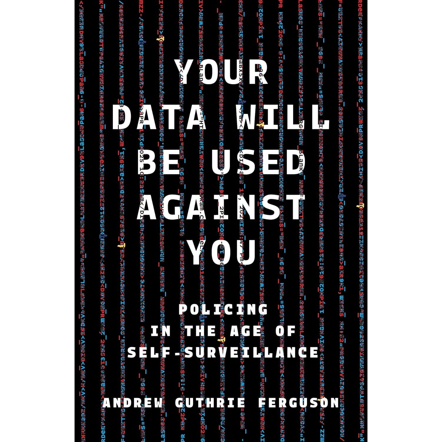 Your Data Will Be Used Against You: Policing in the Age of Self-Surveillance 
