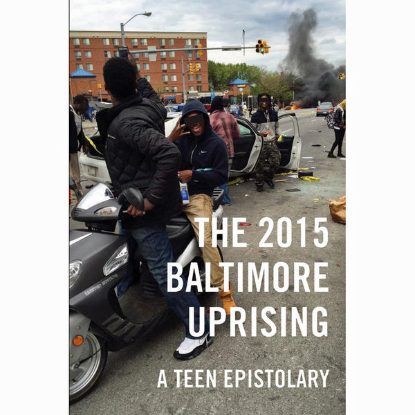 2015 Baltimore Uprising: A Teen Epistolary