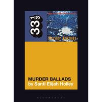 33 1/3 Volume 151: Nick Cave and the Bad Seeds' Murder Ballads