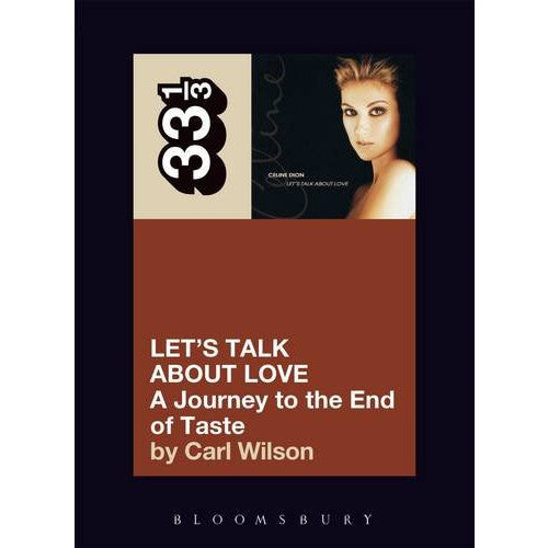 33 1/3 Volume 52: Celine Dion's Let's Talk About Love: A Journey to the End of Taste