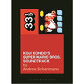 33 1/3 Volume 106: Koji Kondo's Super Mario Bros. Soundtrack