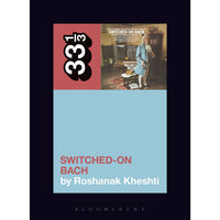 33 1/3 Volume 141: Wendy Carlos's Switched-On Bach