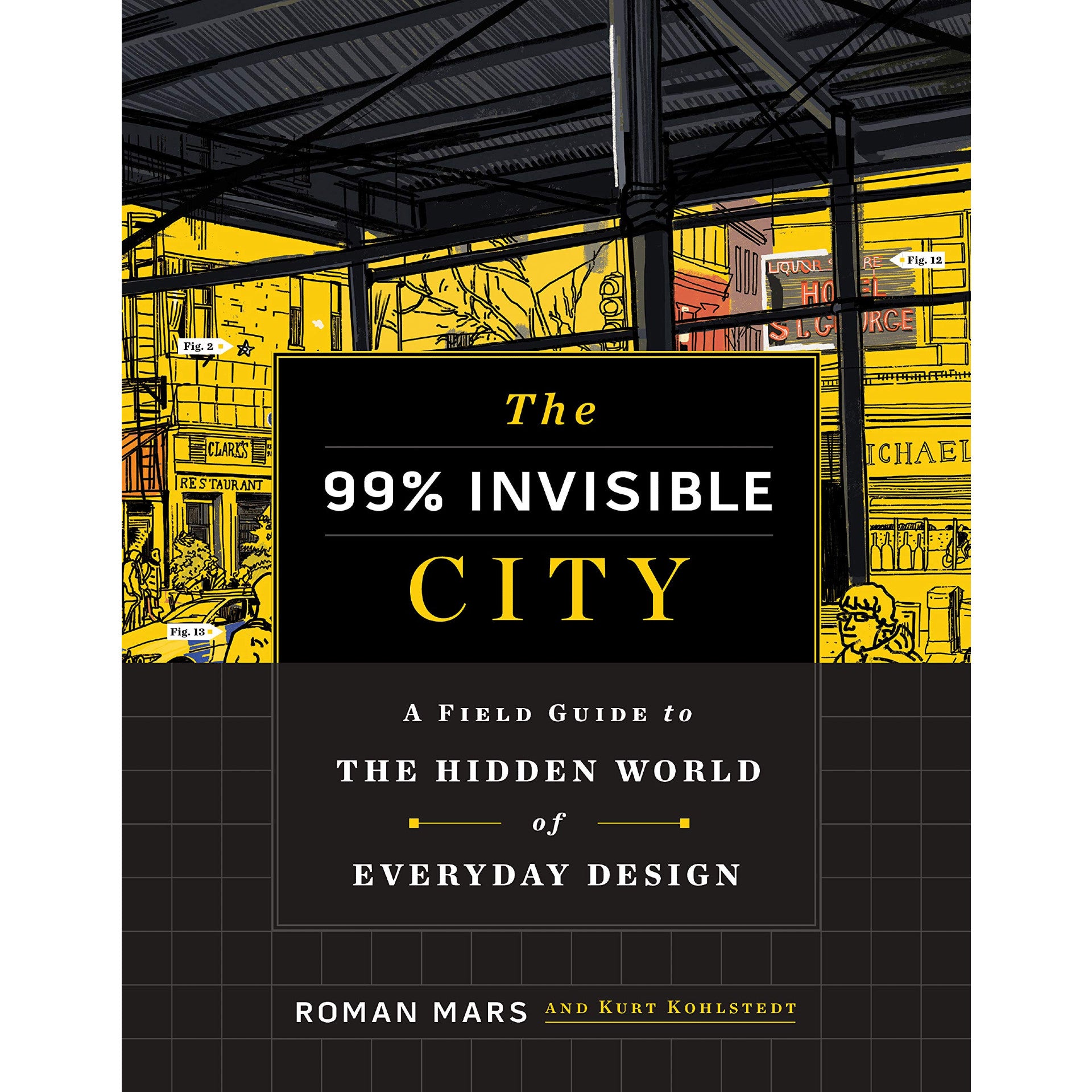The 99% Invisible City: A Field Guide to the Hidden World of Everyday Design