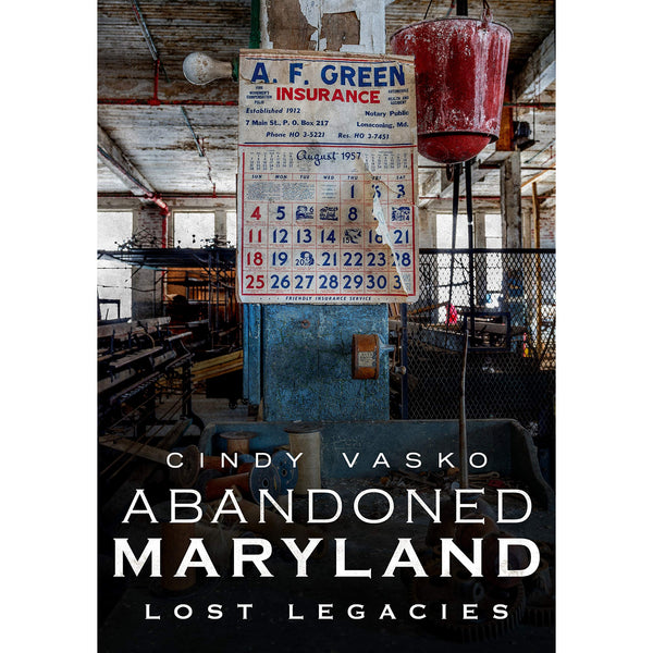 Abandoned Maryland: Lost Legacies