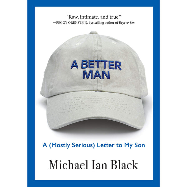 Better Man: A (Mostly Serious) Letter to My Son