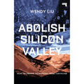 Abolish Silicon Valley