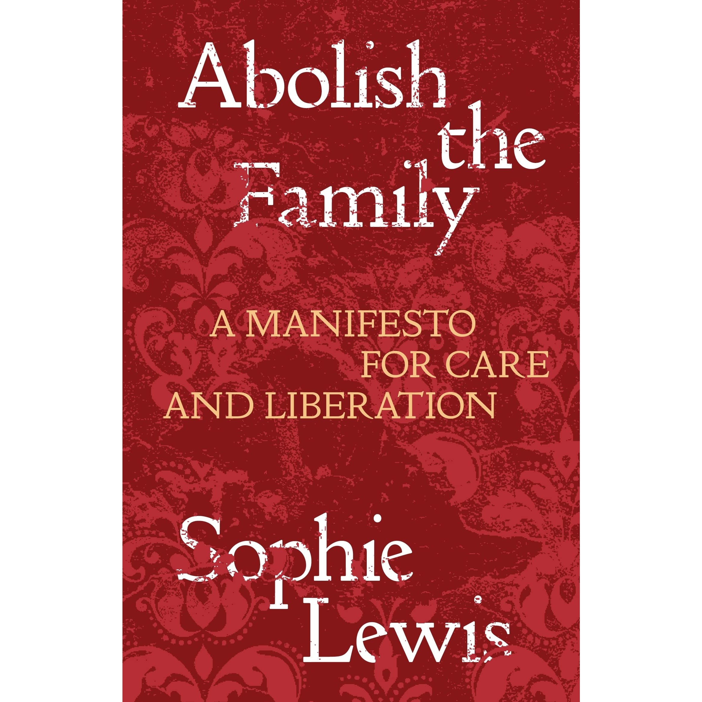 Abolish the Family: A Manifesto for Care and Liberation