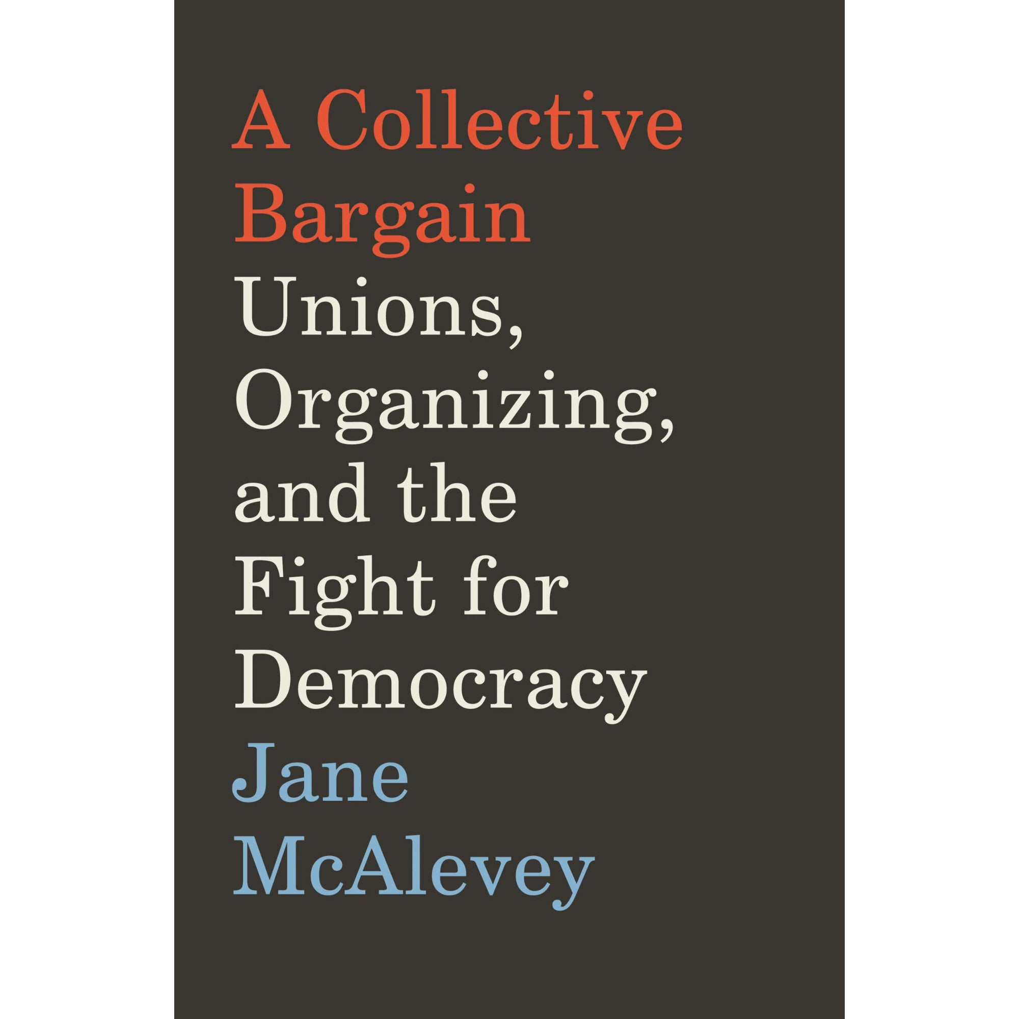 Collective Bargain: Unions, Organizing, and the Fight for Democracy