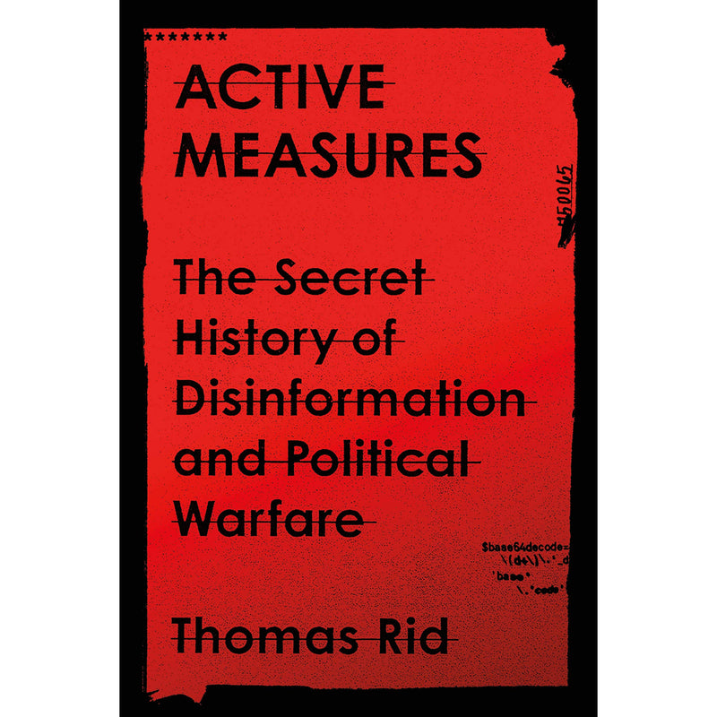 Active Measures: The Secret History of Disinformation and Political Warfare