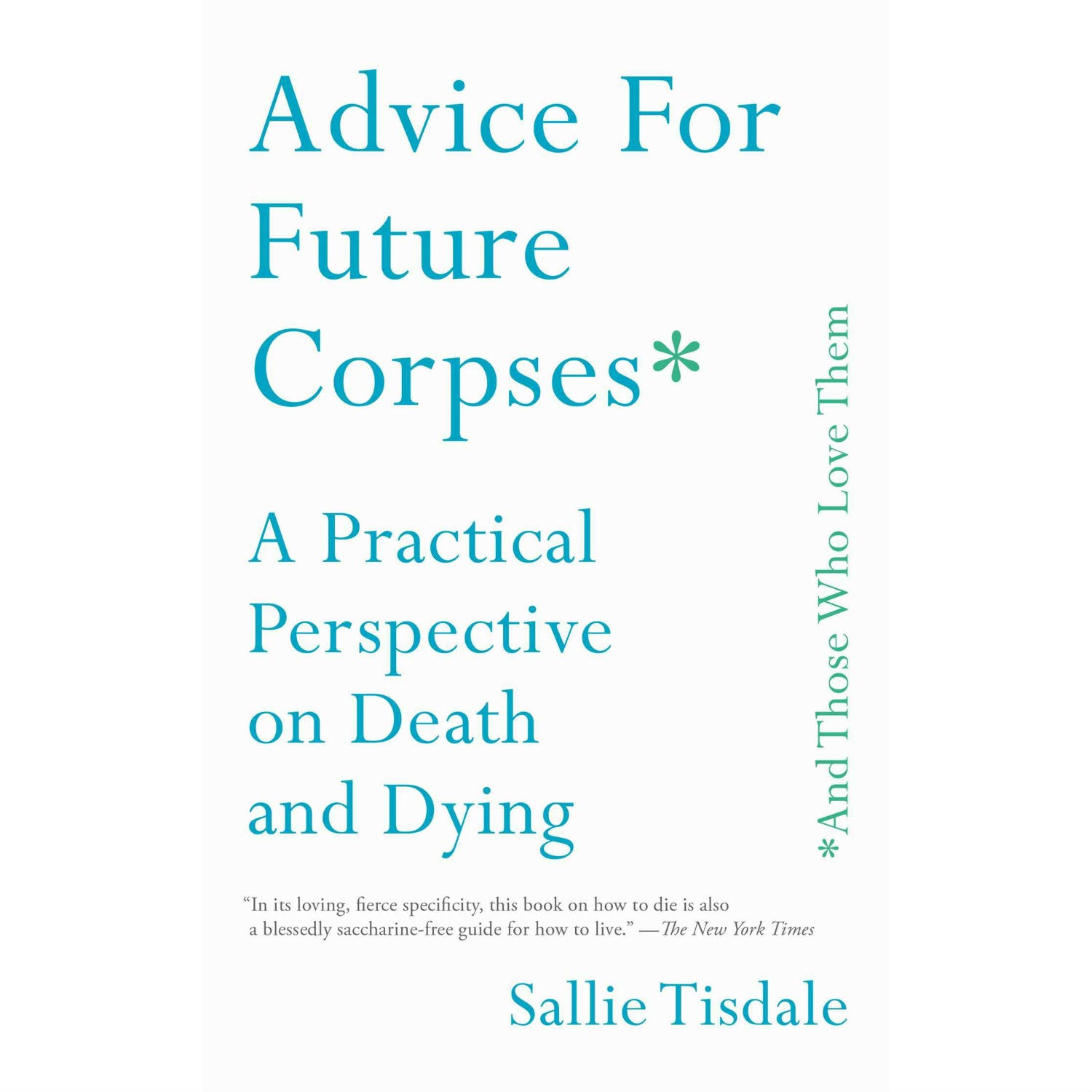Advice for Future Corpses (and Those Who Love Them): A Practical Perspective on Death and Dying