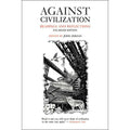 Against Civilization: Readings and Reflections