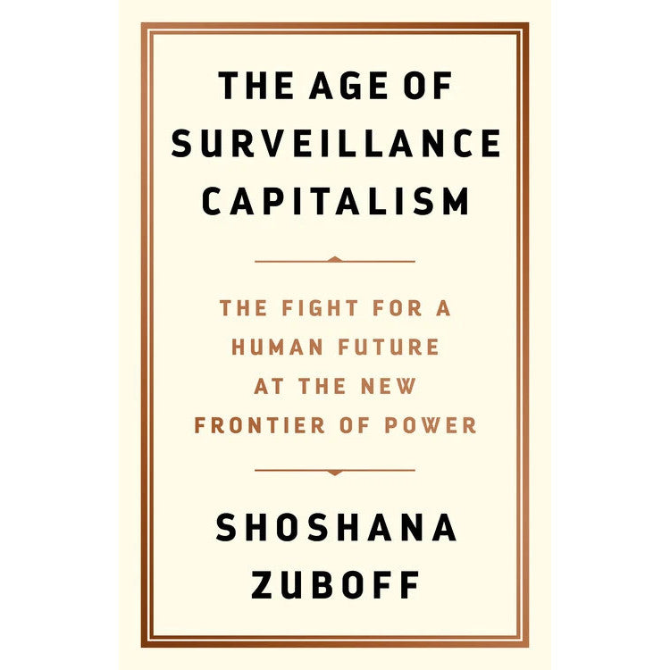 The Age of Surveillance Capitalism: The Fight for a Human Future at the New Frontier of Power