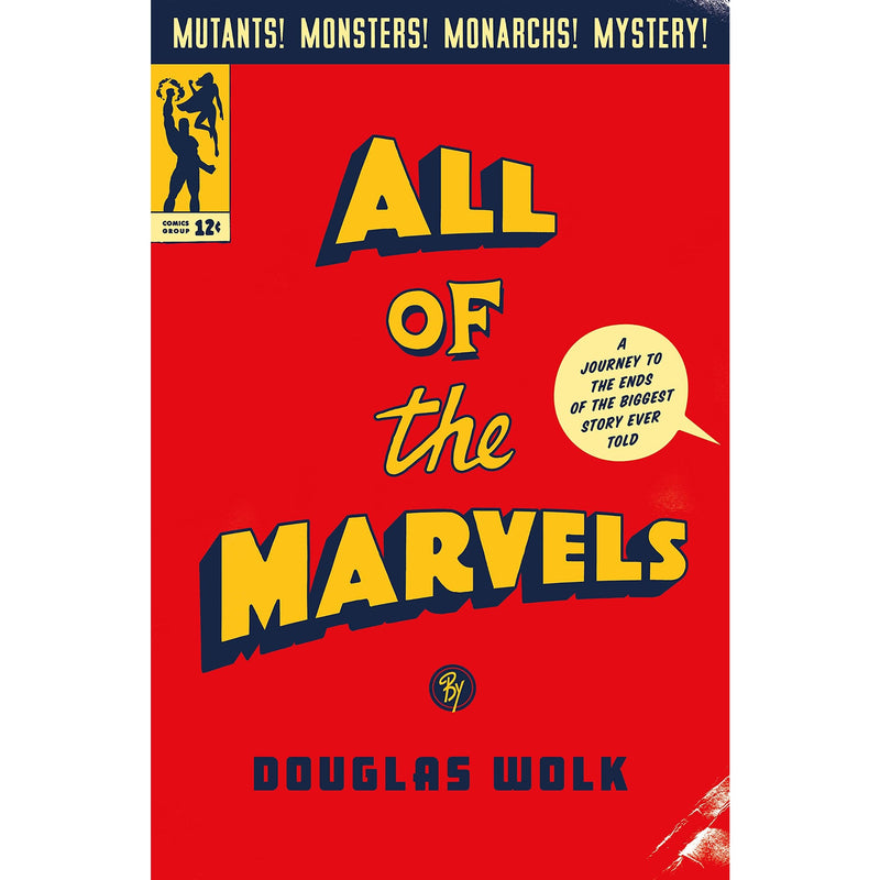 All of the Marvels: A Journey to the Ends of the Biggest Story Ever Told 
