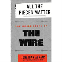 All the Pieces Matter: The Inside Story of The Wire (hardcover)