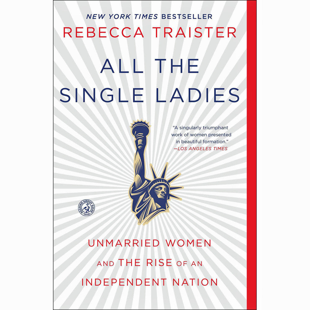 All the Single Ladies: Unmarried Women and the Rise of an Independent Nation