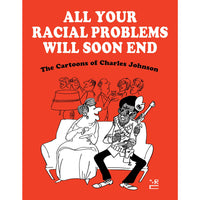 All Your Racial Problems Will Soon End: The Cartoons of Charles Johnson